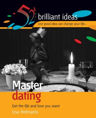 Beispielbild fr Master Dating: Get the Life and Love You Want (52 Brilliant Ideas) zum Verkauf von Reuseabook