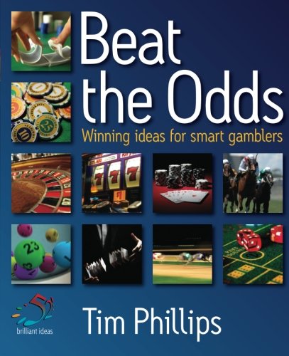 Beat the Odds: Winning ideas for smart gamblers (9781904902669) by Phillips, Tim