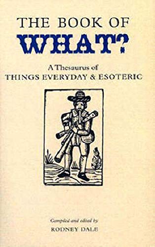 Imagen de archivo de The Book of What? : A Thesaurus of Things Everyday and Esoteric a la venta por Booked Experiences Bookstore