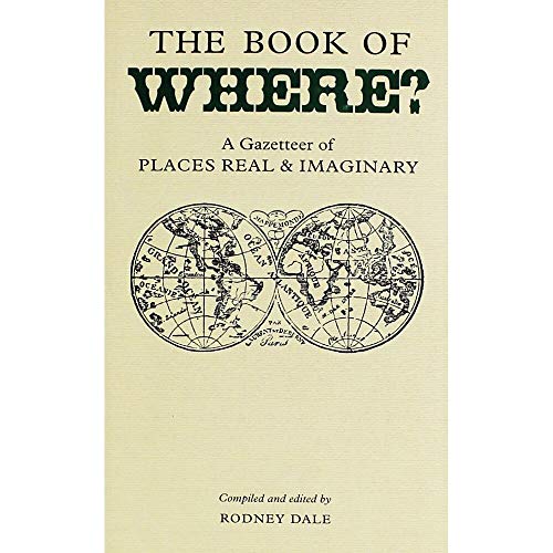 The Book of Where ? A Gazetteer of Places Real & Imaginary
