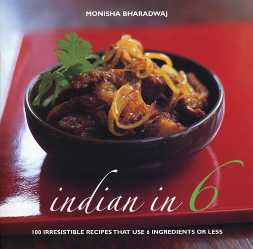 Stock image for Indian in 6: 100 Irresistible Recipes That Use 6 Ingredients or Less for sale by Wonder Book