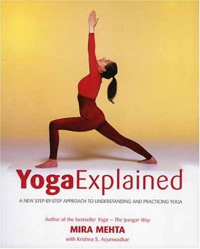 Beispielbild fr Yoga Explained : A New Step-by-Step Approach to Understanding and Practicing Yoga zum Verkauf von Better World Books