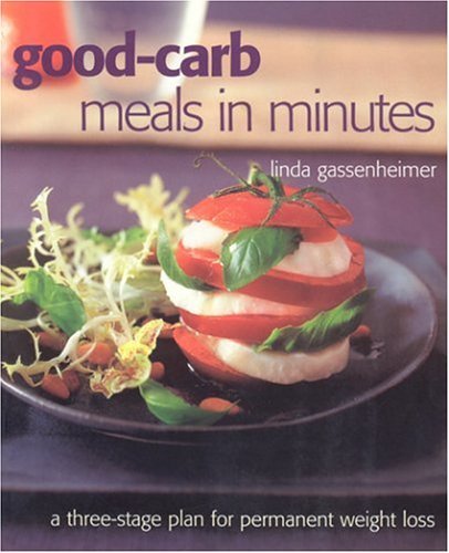 Imagen de archivo de Good-carb Meals in Minutes: A Three-Stage Plan to Permanent Weight Loss a la venta por Gulf Coast Books