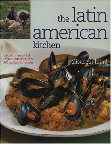 Beispielbild fr The Latin American Kitchen : A Book of Essential Ingredients with over 200 Authentic Recipes zum Verkauf von Better World Books