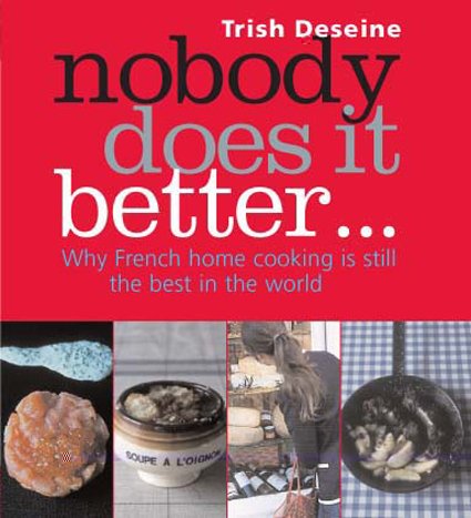 Imagen de archivo de Nobody Does It Better : Why French Home Cooking Is Still the Best in the World a la venta por Better World Books: West