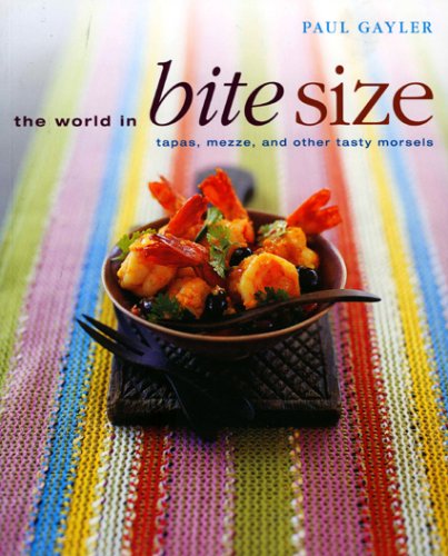 Beispielbild fr The World in Bite Size : Tapas, Mezze, and Other Tasty Morsels zum Verkauf von Better World Books