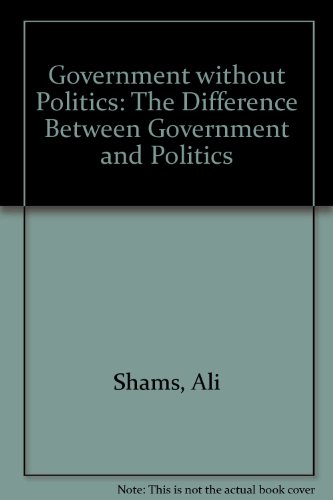 Stock image for Government Without Politics : The Difference Between Government and Politics (A FIRST PRINTING) for sale by S.Carter