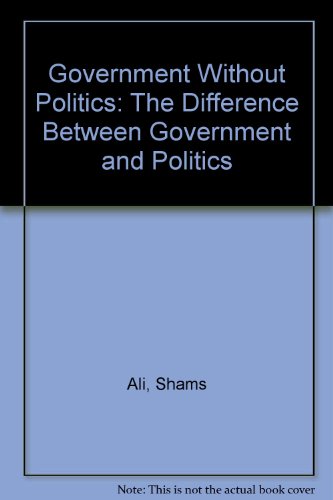 9781904941125: Government without Politics: The Difference Between Government and Politics