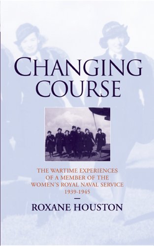 CHANGING COURSE The Wartime Experiences of a Member of the Women's Royal Naval Service .