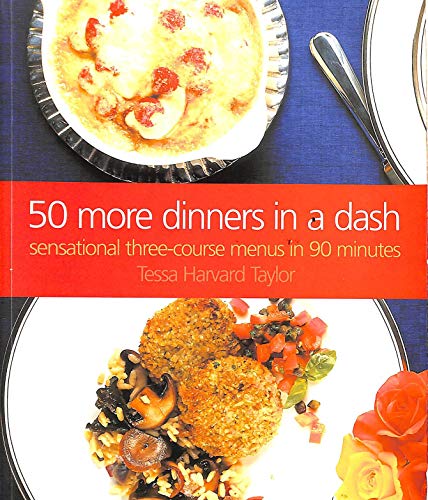 Beispielbild fr 50 MORE DINNERS IN A DASH: Sensational Three-Course Dinner Parties in 90 Minutes zum Verkauf von Ergodebooks