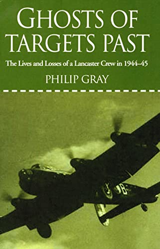 Imagen de archivo de Ghosts of Targets Past: The Lives and Losses of a Lancaster Crew in 1944-45 a la venta por ThriftBooks-Dallas