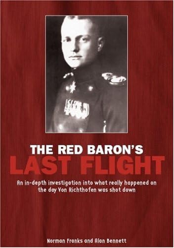Imagen de archivo de Red Baron's Last Flight: An In-Depth Investigation into what Really Happened on the Day Von Richthofen was Shot Down a la venta por HPB-Ruby