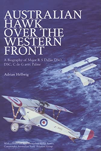 Australian Hawk Over the Western Front. A Biography of Major R S Dallas DSO, DSC, CdeG avec Palme.