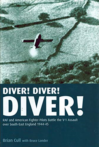 9781904943396: Diver! Diver! Diver!: RAf And American Fighter Pilots Battle the V-1 Assault over South-East England, 1944-45