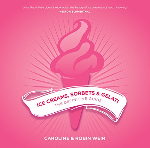 Ice Creams, Sorbets and Gelati: The Definitive Guide (9781904943464) by Weir, Caroline; Weir, Robin