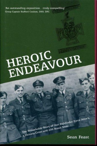 Stock image for Heroic Endeavour: The Remarkable Story of One Pathfinder Force Attack, a Victoria Cross and 206 Brave Men for sale by WorldofBooks
