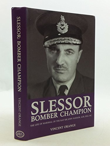 Stock image for Slessor: Bomber Champion: The Life of Marshal of the RAF Sir John Slessor, GCB, DSO, MC for sale by Jackson Street Booksellers