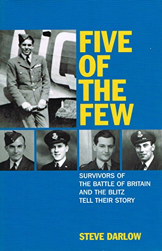 Five of The Few: Survivors of The Battle of Britain and the Blitz Tell Their Story
