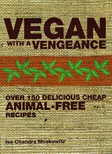 Beispielbild fr Vegan with a Vengeance: Over 150 Delicious, Cheap, Animal-free Recipes zum Verkauf von AwesomeBooks