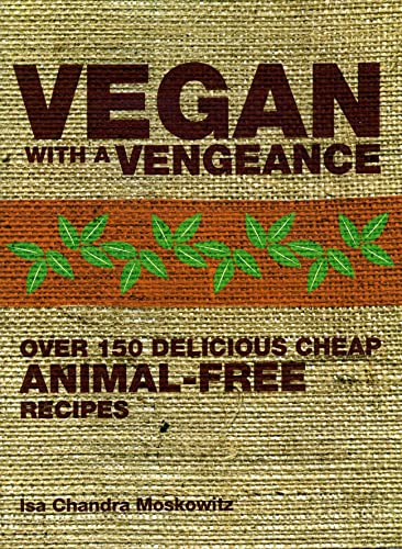 9781904943662: Vegan with a Vengeance: Over 150 Delicious, Cheap, Animal-free Recipes
