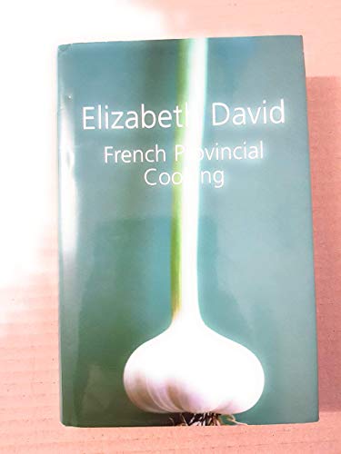 French Provincial Cooking (9781904943716) by Elizabeth David