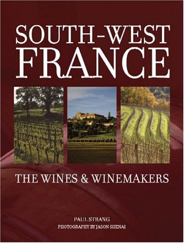 9781904943754: South West France - The Wines & Winemakers: The Wines and Winemakers