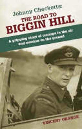 Johnny Checketts: The Road to Biggin Hill: A gripping story of courage in the air and evasion on ...