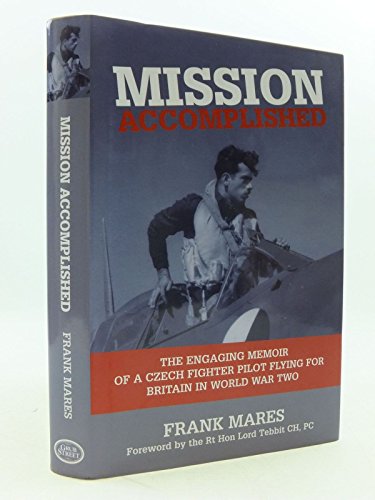 Beispielbild fr MISSION ACCOMPLISHED: The Engaging Memoir of a Czech Fighter Pilot Flying for Britain in World War Two zum Verkauf von Books From California