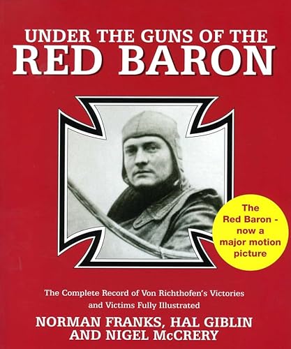 Stock image for Under the Guns of the Red Baron: The Complete Record of Von Richthofen's Victories and Victims Fully Illustrated for sale by ThriftBooks-Dallas