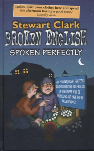 Beispielbild fr Broken English Spoken Perfectly: The Ultimate Collection of Howlers in English zum Verkauf von Reuseabook