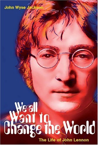 Imagen de archivo de We All Want To Change The World: The Life of John Lennon (H Books) a la venta por WorldofBooks
