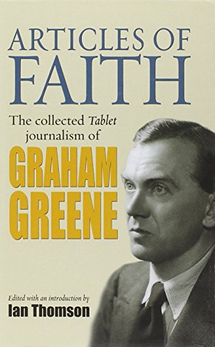 Stock image for Articles of Faith: The Collected Tablet Journalism of Graham Greene, 1936 - 1987 for sale by WorldofBooks