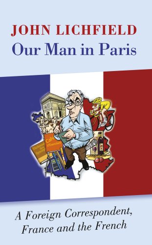 Stock image for Our Man in Paris: A Foreign Correspondent, France and the French for sale by WorldofBooks