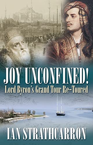 9781904955740: Joy Unconfined!: Lord Byron's Grand Tour Re-Toured