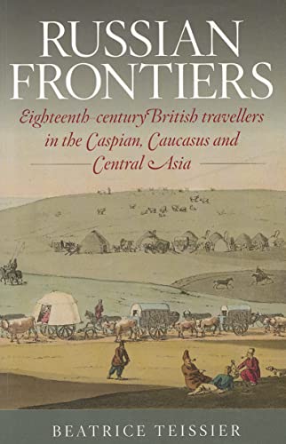 Beispielbild fr RUSSIAN FRONTIERS: Eighteenth-Century British Travellers in the Caspian, Caucasus and Central Asia zum Verkauf von WorldofBooks