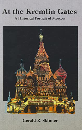 Stock image for AT THE KREMLIN GATES: A Historical Portrait of Moscow for sale by WorldofBooks