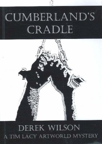 Cumberland's Cradle: A Tim Lacy Artworld Mystery (Tim Lacy Series): A Tim Lacy Artworld Mystery (Tim Lacy Series) (9781904959366) by Derek Wilson