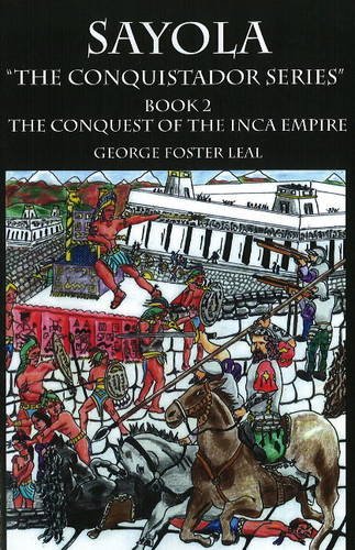 Imagen de archivo de Sayola: Conquest of the Inca Empire Bk. 2: Book 2: The Conquest of the Inca Empire a la venta por Y-Not-Books
