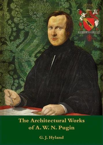 9781904965473: The Architectural Works of A.W.N. Pugin: A Catalogue