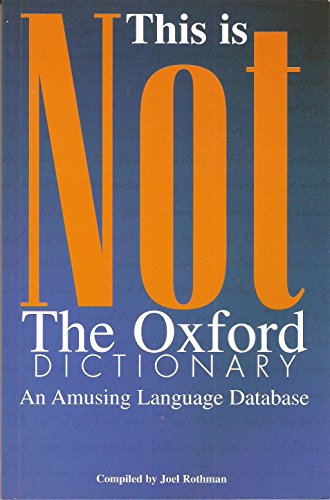 Stock image for This is Not the Oxford Dictionary: An Amusing Language Database for sale by AwesomeBooks