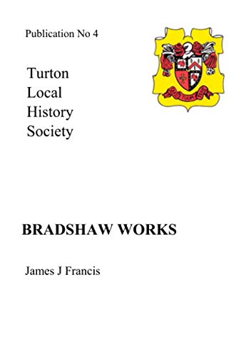 Bradshaw Works (Turton Local History Society) (9781904974048) by Francis, J J