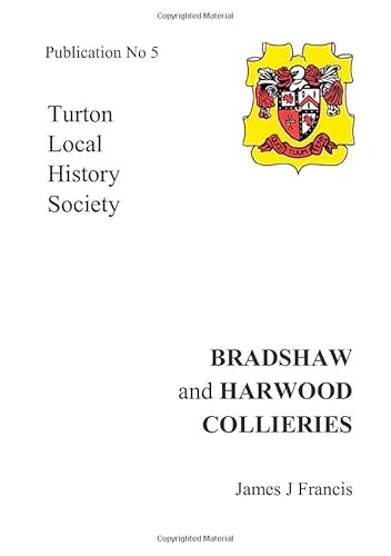 Bradshaw and Harwood Collieries: History of Bradshaw - Part III (Turton Local History Society) (9781904974055) by Francis, James