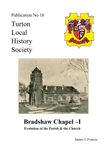 Bradshaw Chapel - I: Evolution of the Parish & the Church (9781904974185) by Francis, James J