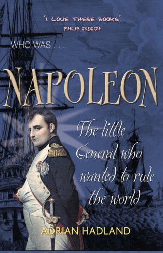 Beispielbild fr Napoleon: The Little General Who Wanted to Rule the World. Adrian Hadland zum Verkauf von ThriftBooks-Atlanta