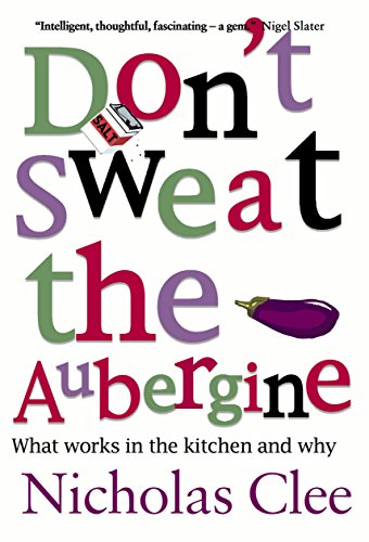 Beispielbild fr Don't Sweat the Aubergine: What works in the kitchen and why zum Verkauf von WorldofBooks