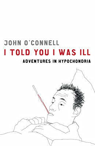 Beispielbild fr I Told You I Was Ill: Adventures in Hypochondria zum Verkauf von WorldofBooks