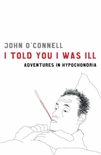 9781904977292: I Told You I Was Ill: Adventures in Hypochondria