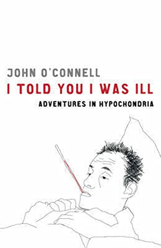 Stock image for I Told You I Was Ill: Adventures in Hypochondria for sale by WorldofBooks