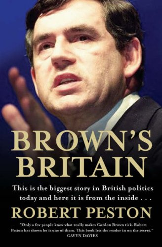 Imagen de archivo de Brown's Britain : This Is the Biggest Story in British Politics Today and Here It Is from the Inside. a la venta por Better World Books