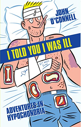Stock image for I Told You I Was Ill: Adventures in Hypochondria for sale by ThriftBooks-Dallas